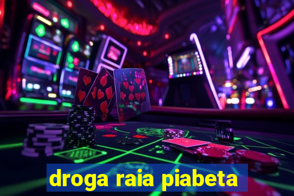 droga raia piabeta